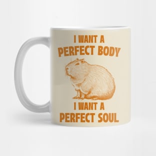 Capybara I Want A Perfect Body I Want A Perfect Soul Meme Mug